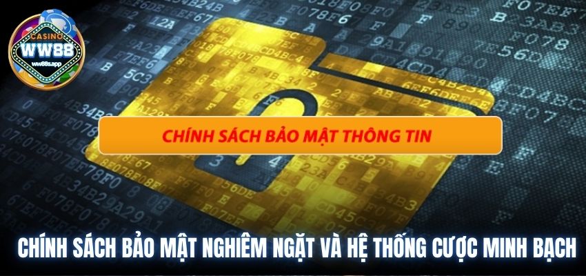 Chính sách bảo mật ww88 nghiêm ngặt và hệ thống cược minh bạch